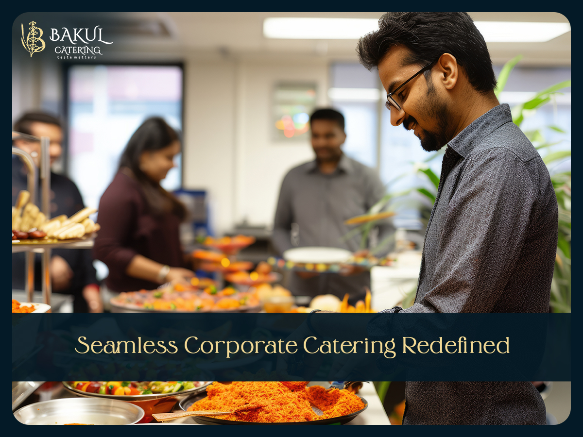 Seamless Corporate Catering Redefined: Bakul Caterers Leading Excellence in Kharadi