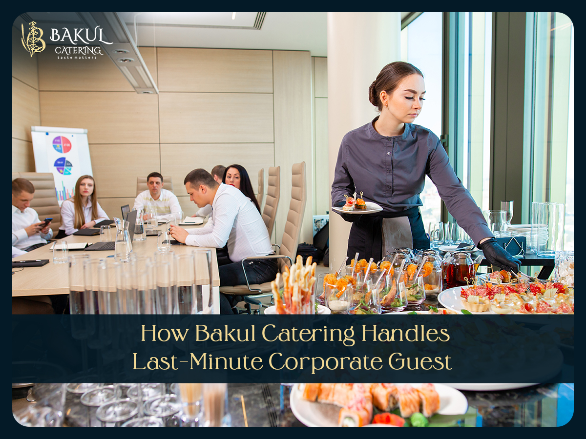 How Bakul Catering Handles Last-Minute Corporate Guest List Surges Without Compromising Quality