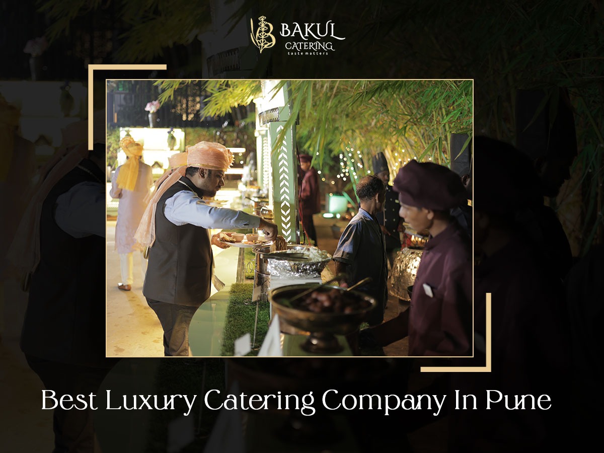 Defining Excellence: What Sets Apart the Best Luxury Catering Company in Pune