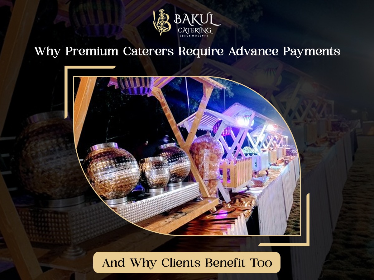 Why Premium Caterers Require Advance Payments — And Why Clients Benefit Too