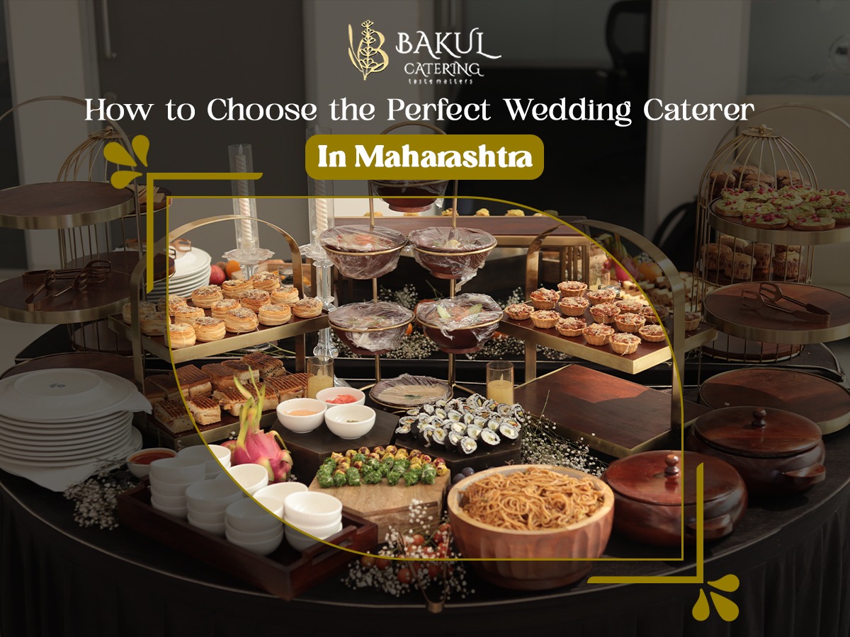 How to Choose the Perfect Wedding Caterer in Maharashtra