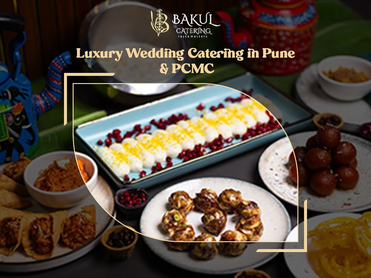 Luxury Wedding Catering in Pune & PCMC: How to Create a Perfect Menu Experience