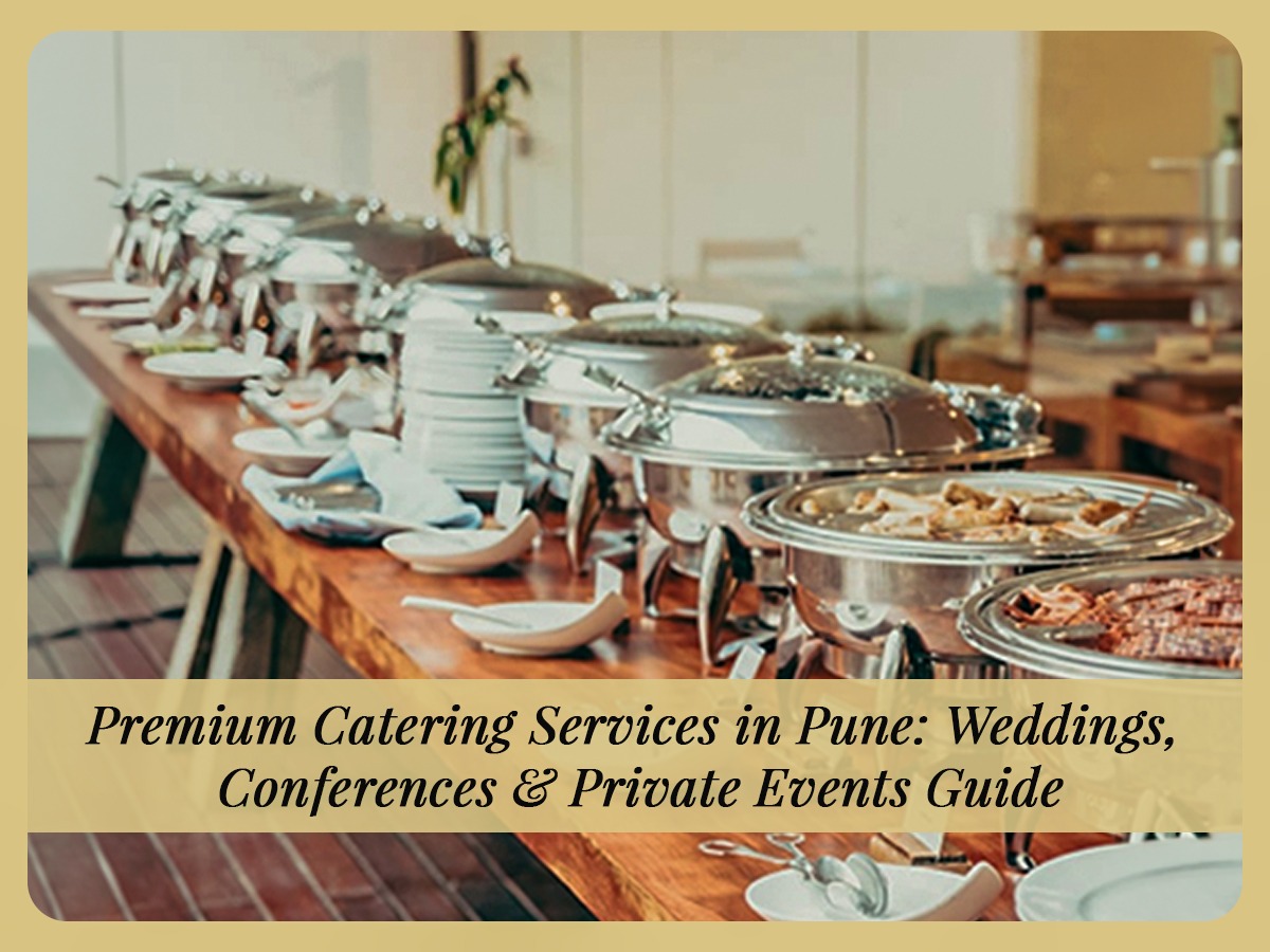Premium Catering Services in Pune: Weddings, Conferences & Private Events Guide