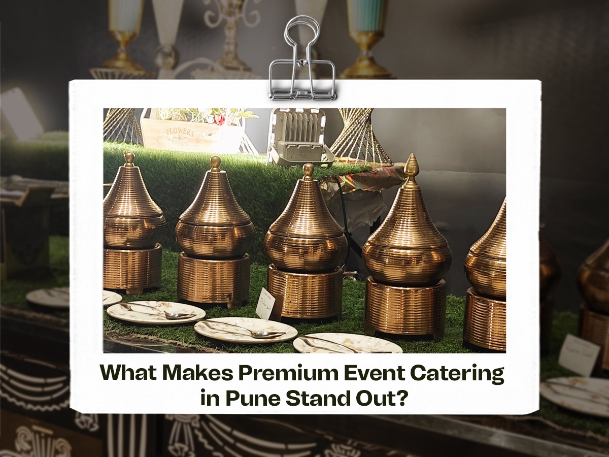 What Makes Premium Event Catering in Pune Stand Out? Food, Presentation & Service